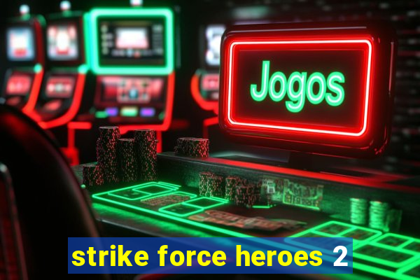 strike force heroes 2